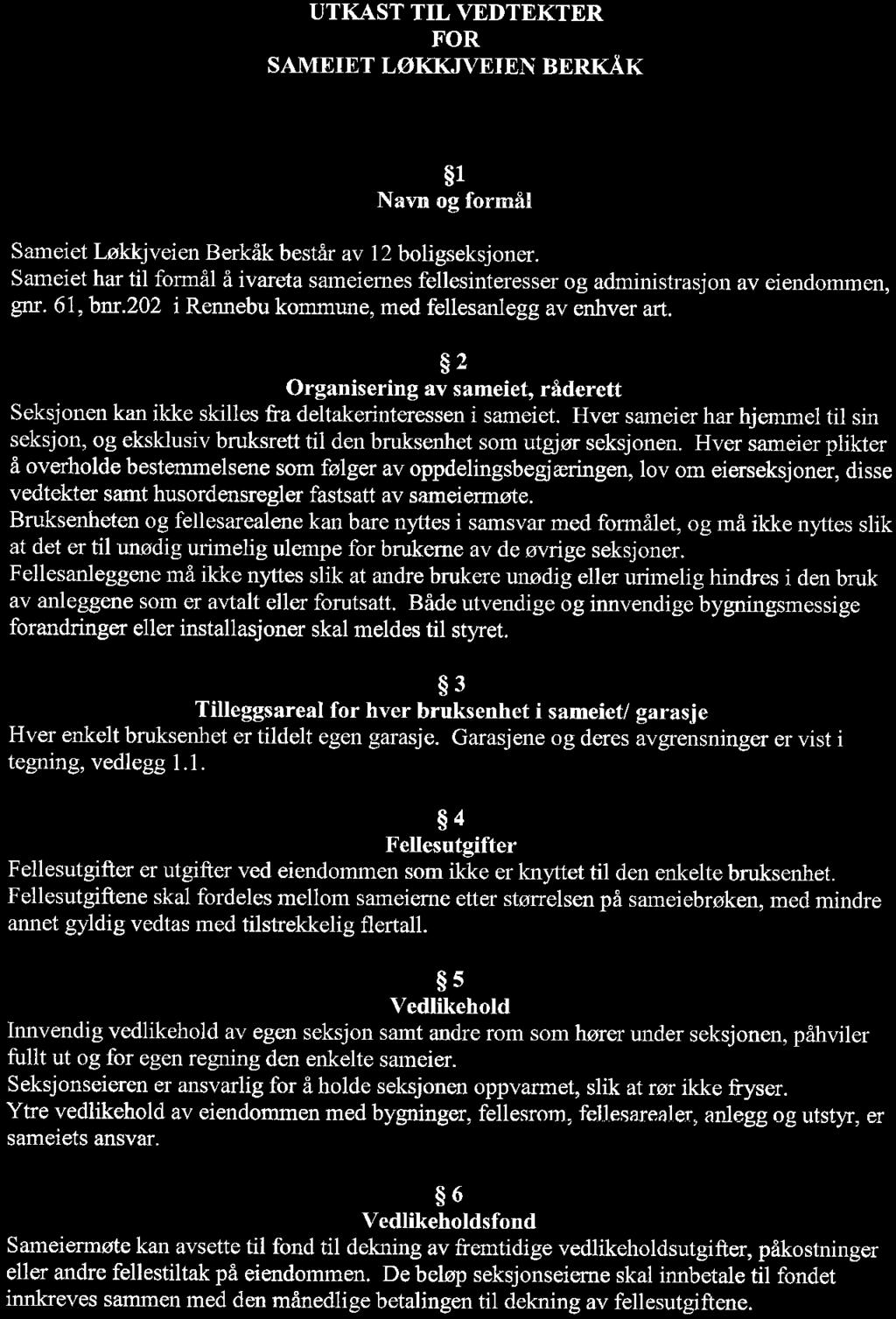 UTKAST TIL VEDTEKTER FOR SAMEIET LØKKJVEIEN BERKÅK 1 Navn og formål Sameiet Løkkjveien Berkåk består av 12 boligseksjoner.