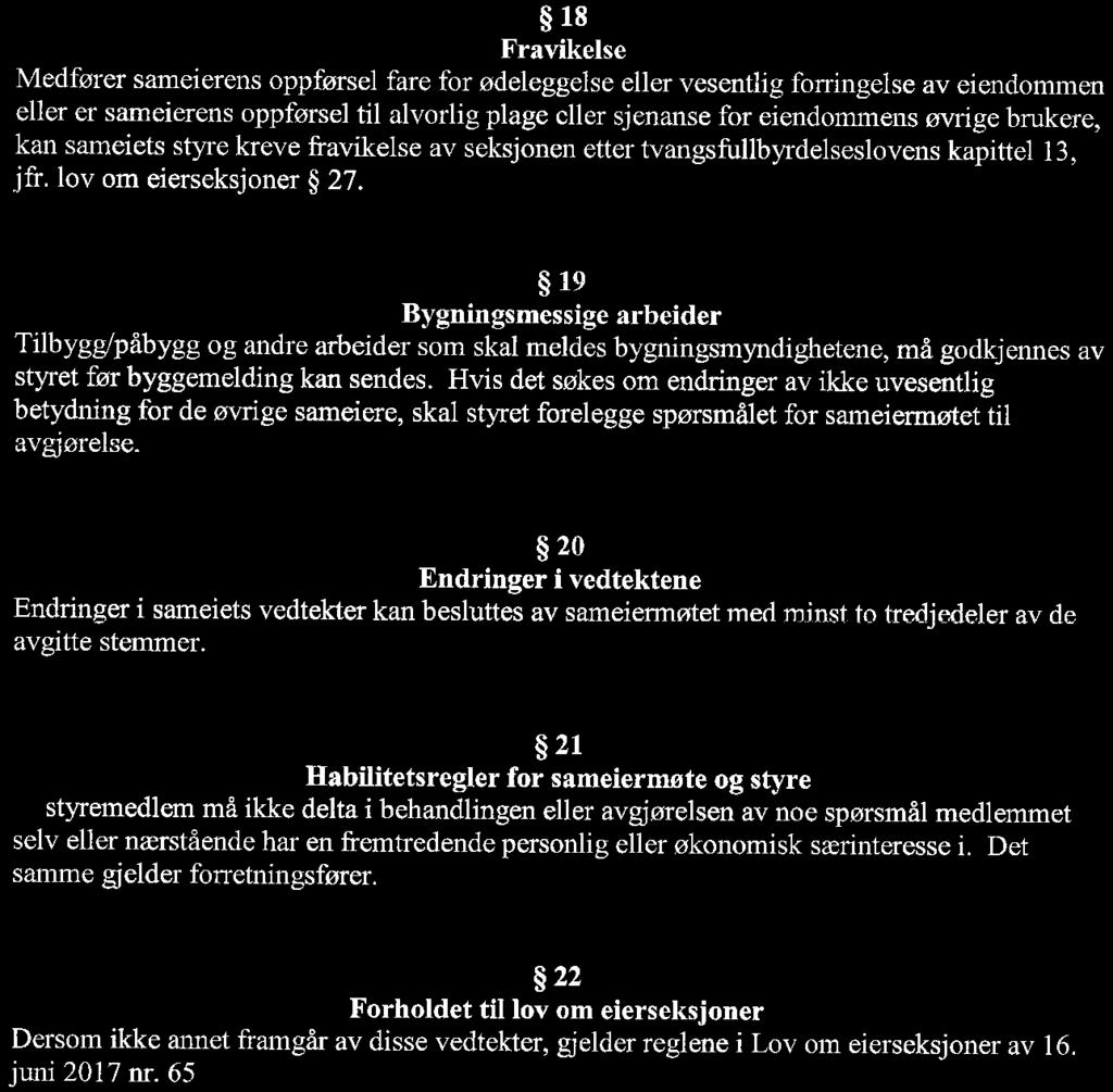 18 Fravikelse Medfører sameierens oppførsel fare for ødeleggelse eller vesentlig forringelse av eiendommen eller er sameierens oppførsel til alvorlig plage eller sjenanse for eiendommens øvrige