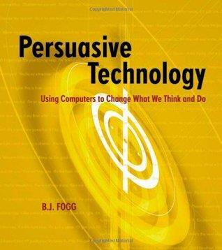 Persuasive technology «I define persuasion as an attempt to change attitudes or behaviors or both (without using coercion or deception)» (Fogg & Fogg, 2003, s.