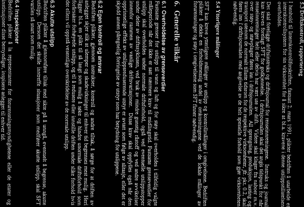 5.3 Driftskontroll, rapportering I henhold til lnternkontrollforskriften, fastsatt 2. mars 1991, plikter bedriften å utarbeide et internkontrollsystem for sin virksomhet for å sikre at bl.a. kravene i denne utslippsti]iatelsen overholdes.
