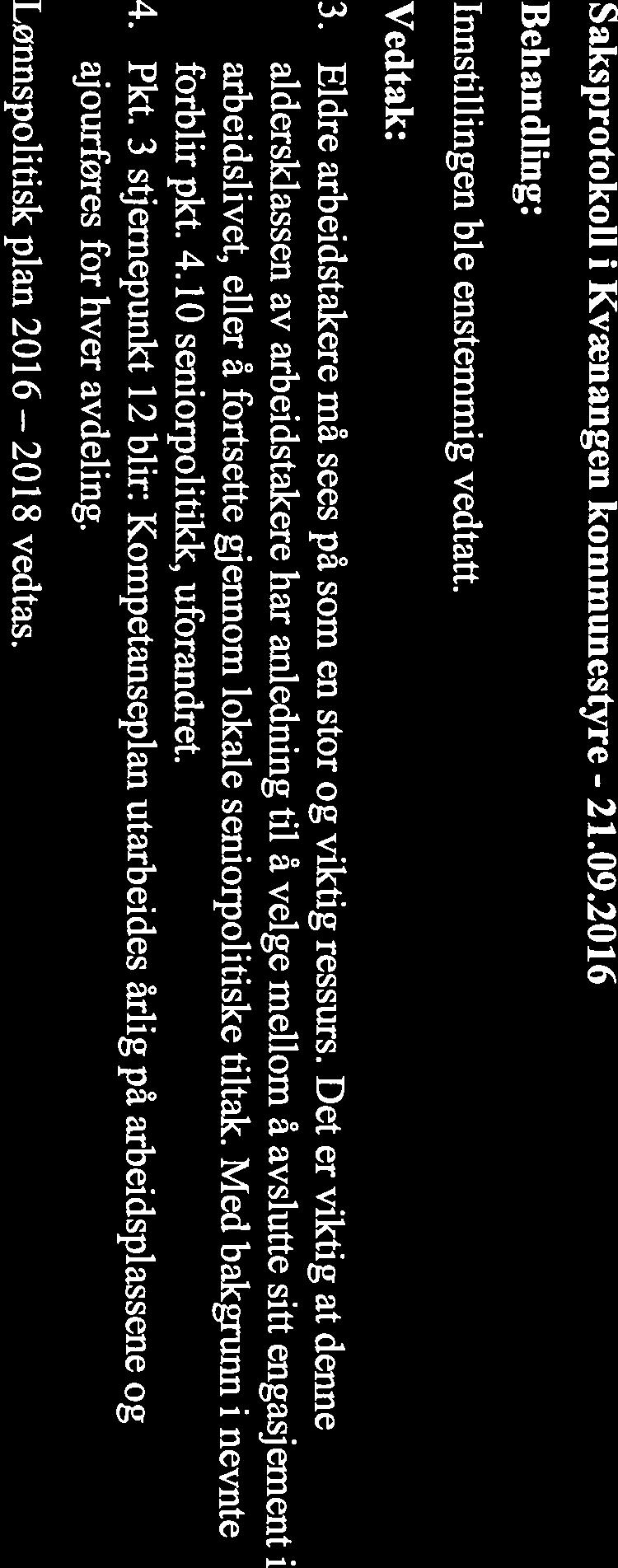 engasjement i arbeidslivet, eller å fortsette gjennom lokale seniorpolitiske tiltak. Med bakgrunn i nevnte forblir pkt. 4.10 seniorpolitikk, uforandret. 2. Pkt.