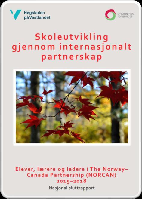 "THE NORWAY-CANADA PARTNERSHIP» (NORCAN) 2015-2018: SKOLEUTVIKLING GJENNOM INTERNASJONALT PARTNERSKAP Mona Røsseland, Førsteamanuensis, HVL mona.rosseland@hvl.