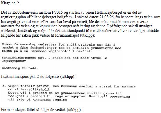 Det vises til veglovens 1 og vilkår om at for å regnes som offentlig veg, må vegen være både åpen for allmenn ferdsel og vedlikehold av det offentlige.