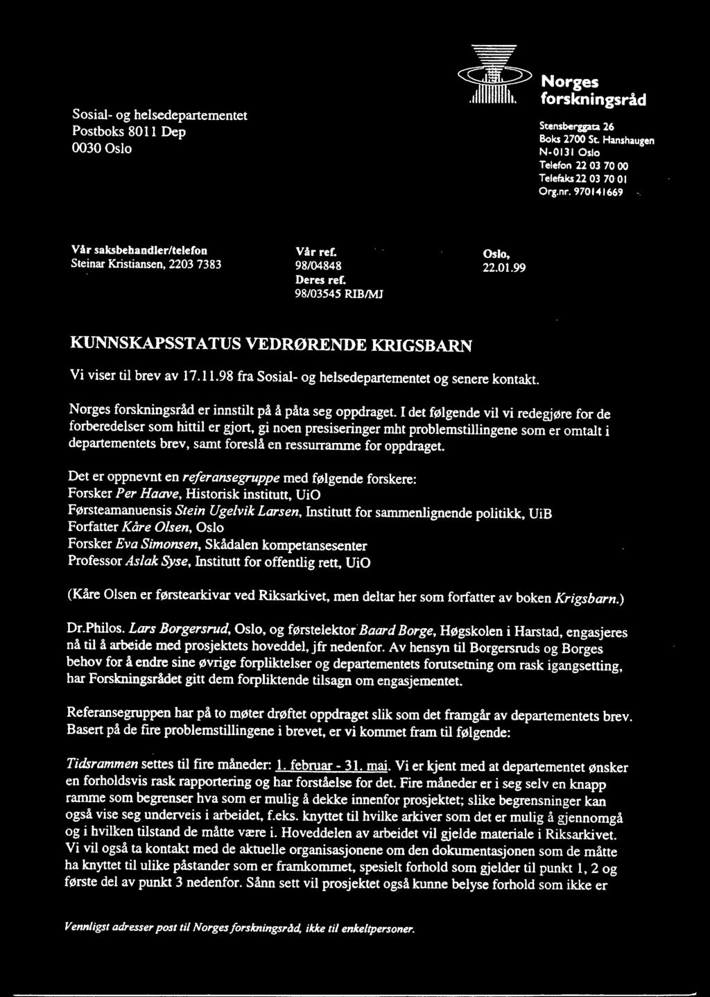 98 fra Sosial- og helsedepartementet og senere kontakt. Norges forskningsråd er innstilt på å påta seg oppdraget.