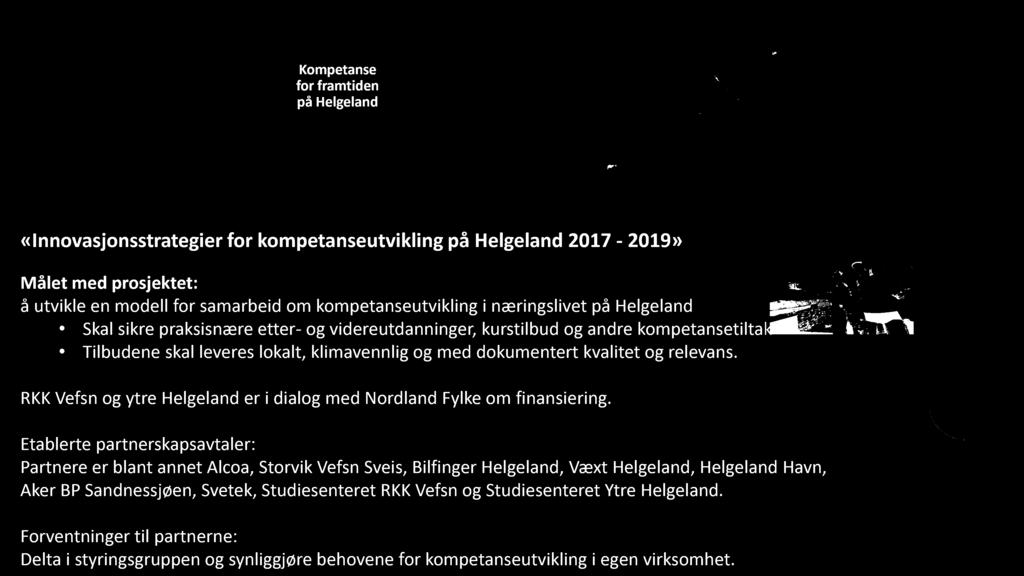 Kompetanse for framtiden på Helgeland «Innovasjonsstrategier for kompetanseutvikling på Helgeland 2017-2019» Målet med prosjektet: å utvikle en modell for samarbeid om kompetanseutvikling i