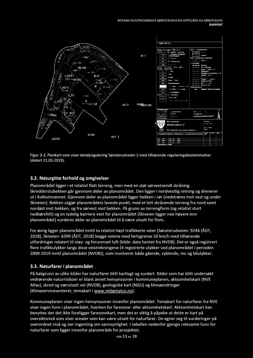 Figur 3-3. Plankart som viser detaljr egulering Sønsterudveien 2 med tilhørende r eguleringsbestemmelser (datert 21.03.2019). 3.2. Naturgitte forhold og omgivelser Planområdet ligger i et relativt flatt terreng, men med en slak sørvestvendt skråning.