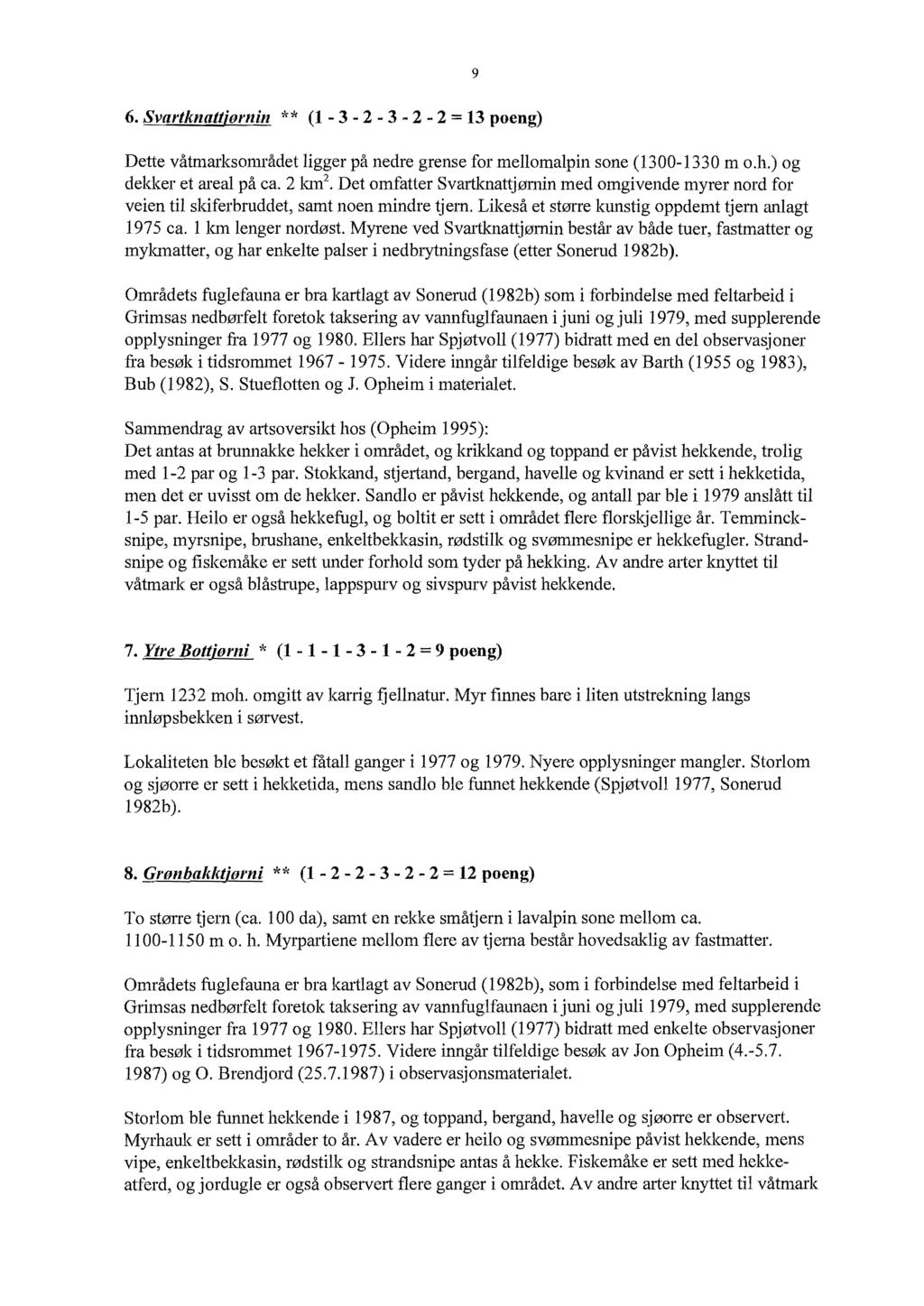 9 6. Svartknattjørnin ** (1-3 - 2-3 - 2-2 = 13 poeng) Dette våtmarksområdet ligger på nedre grense for mellomalpin sone (1300-1330 m o.h.) og deld\:er et areal på ca.