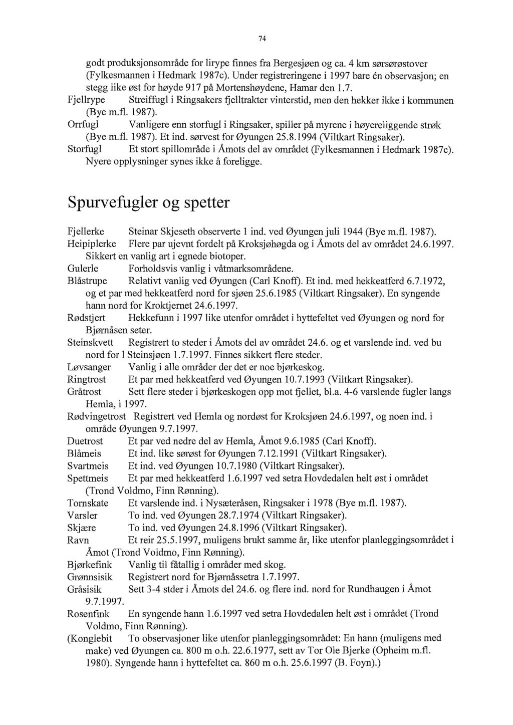 74 godt produksjonsområde for lirype finnes fra Bergesjøen og ca. 4 km sørsørøstover (Fylkesmannen i Hedmark 1987c).