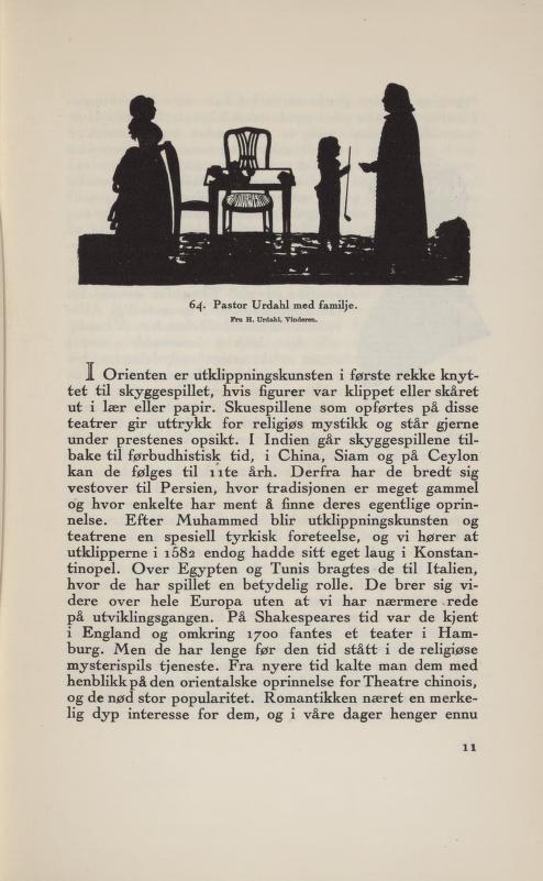 6^. Pastor Urdahl med familje Fra H. Urdahl, Vindere] JL Orienten er utklippningskunsten i første rekke knyt tet til skyggespillet, hvis figurer var klippet eller skåret ut i lær eller papir.