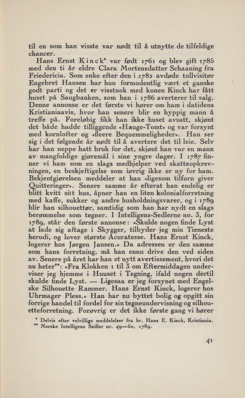 til en som han visste var nødt til å utnytte de tilfeldige chancer. Hans Ernst Kinck* var født 1761 og blev gift 1785 med den ti år eldre Clara Mortensdatter Schaaning fra Friedericia.