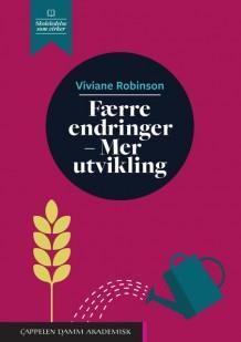 VIVIAN ROBINSON (2018): «FÆRRE ENDRINGER MER UTVIKLING» Endring likestilles for ofte med fremgang og forbedring, til tross for at dette er svært forskjellige fenomen.