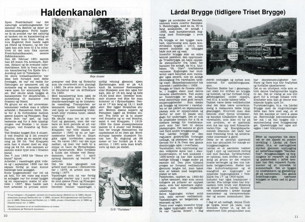 Halden kanalen Byen Fredrikshald var det naturlige avsettningsstedet for t0mmer fra 0stfold og deler av Akershusskogene.