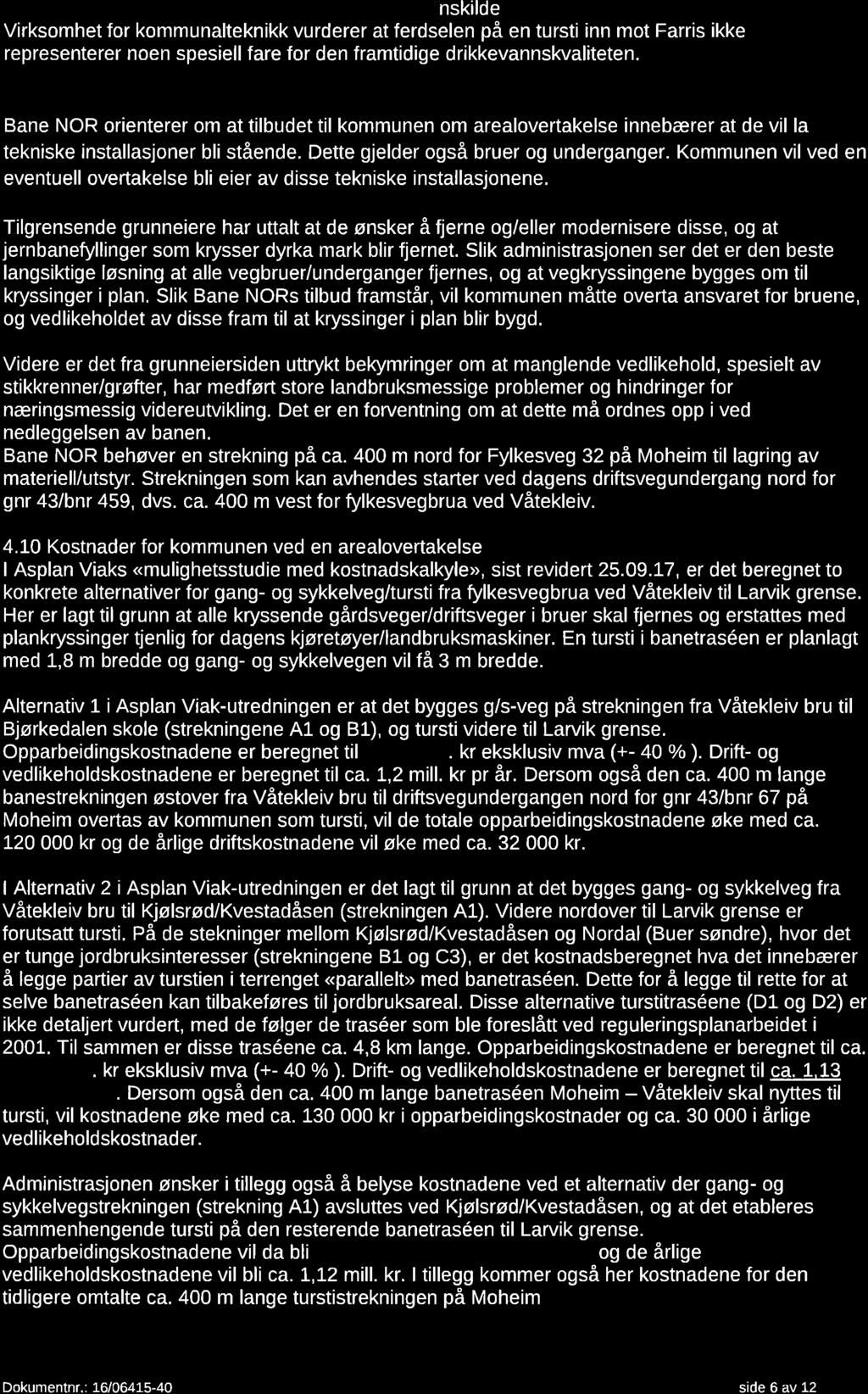 4.8 Muli økt forurensnin til Farris som drikkevannskilde Virksomhet for kommunalteknikk vurderer at ferdselen på en tursti inn mot Farris ikke representerer noen spesiell fare for den framtidige