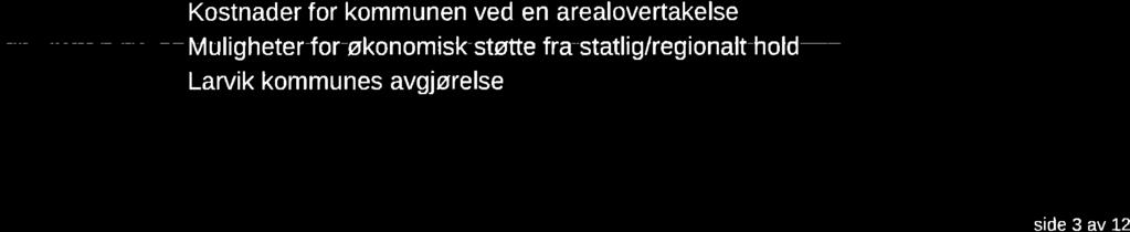 Etter at kommunen fikk tilbudet om arealovertakelse høsten 2015 ble det avhold flere møter med Larvik kommune, samt begge fylkeskommunene og fylkesmannen i Telemark.