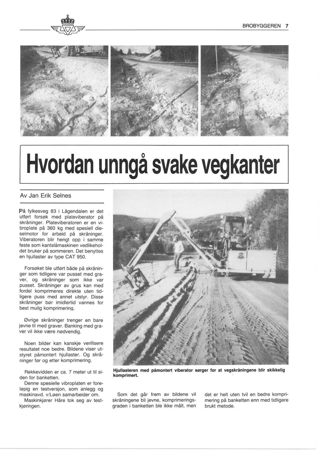 Hvordan unngå svake vegkanter Av Jan Erik Selnes På fylkesveg 83 i Lågendalen er det utført forsøk med plateviberator på skråninger.