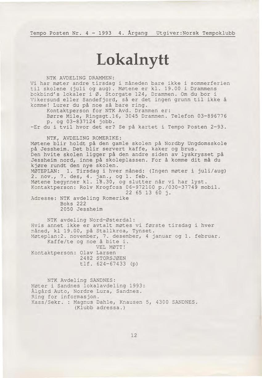 Tempo Posten Nr. 4-1993 4. Årgang Utgiver:Norsk Tempoklubb Lokalnytt NTK AVDELING DRAMMEN: Vi har møter andre tirsdag i måneden bare ikke i sommerferien til skolene (juli og aug). Møtene er kl. 19.