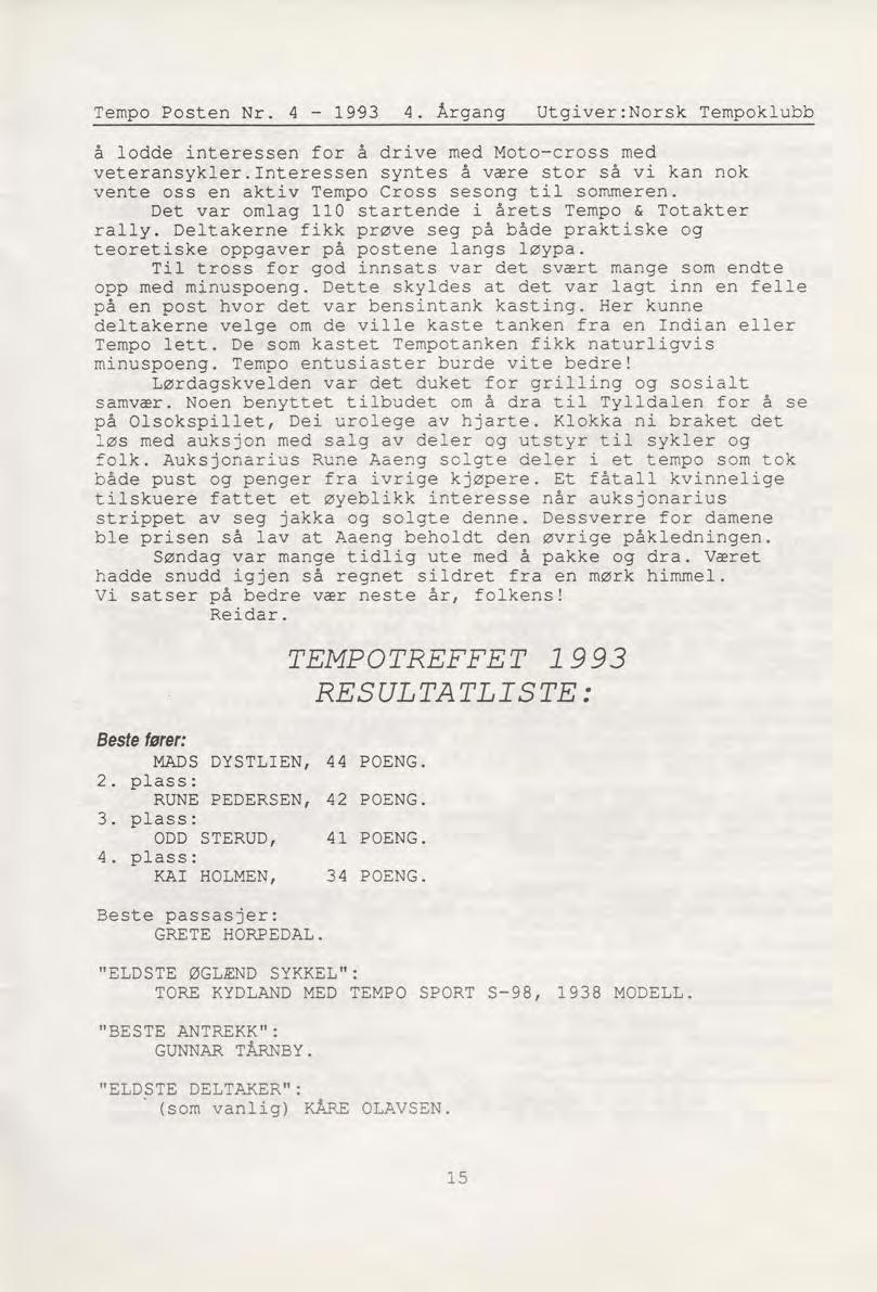 Tempo Posten Nr. 4-1993 4. Årgang Utgiver:Norsk Tempoklubb å lodde interessen for å drive med Moto-cross med veteransykler.