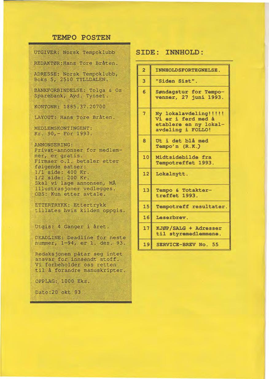 TEMPO POSTEN SIDE: INNHOLD: 2 INNHOLDSFORTEGNELSE. 3 "Siden Sist". 6 Søndagstur for Tempovenner, 27 juni 1993. 7 Ny lokalavdeling!!!!! Vi er i ferd med å etablere en ny lokalavdeling i FOLLO!