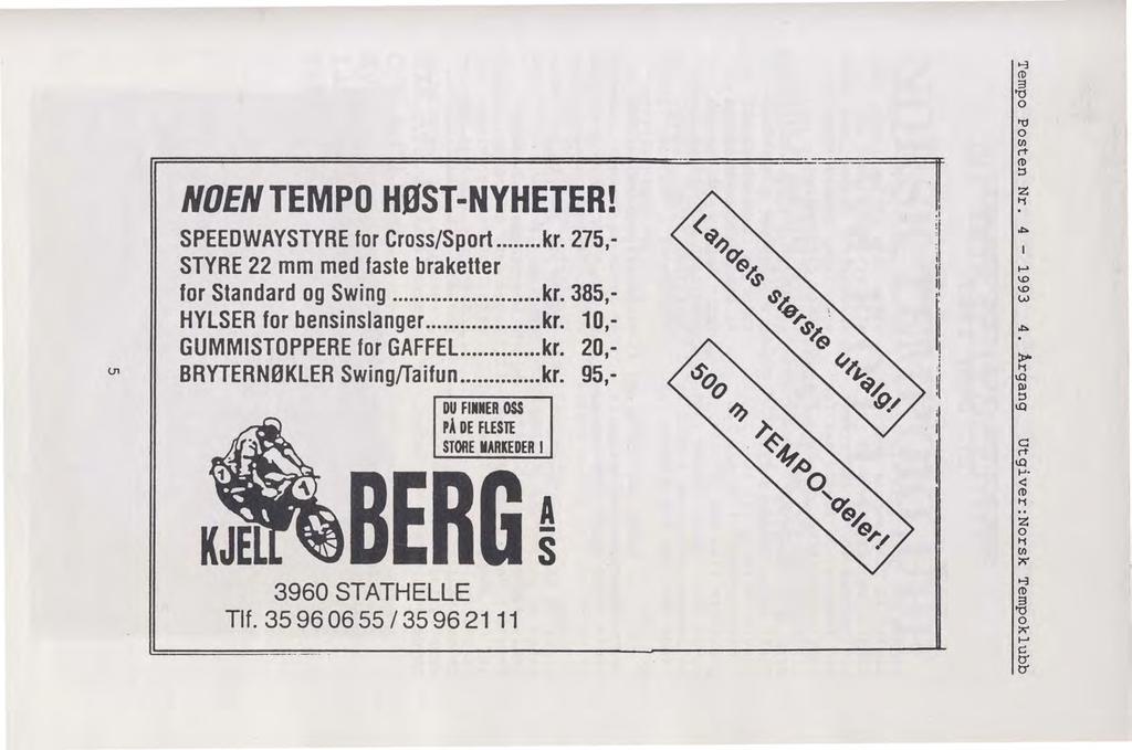 ..., (1) ;3 'd O tn NOENTEMPO HØST-NYHETER! SPEEDWAYSTYRE for Cross/Sport... kr. 275, STYRE 22 mm med faste braketter for Standard og Swing... kr. 385, HYLSER for bensinslanger....... kr. 10, GUMMISTOPPERE for GAFFEL.