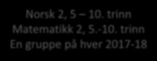 Trinn Starta opp 2016-17 på Helgeland To grupper 2017-18 Norsk 2, 5 10.