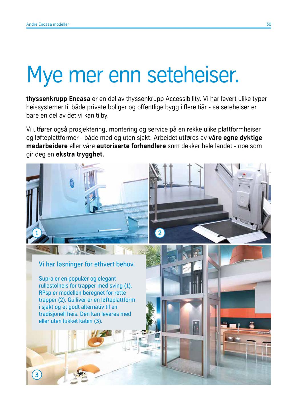 Andre Encasa modeller 30 Mye mer enn seteheiser. thyssenkrupp Encasa er en del av thyssenkrupp Accessibility.