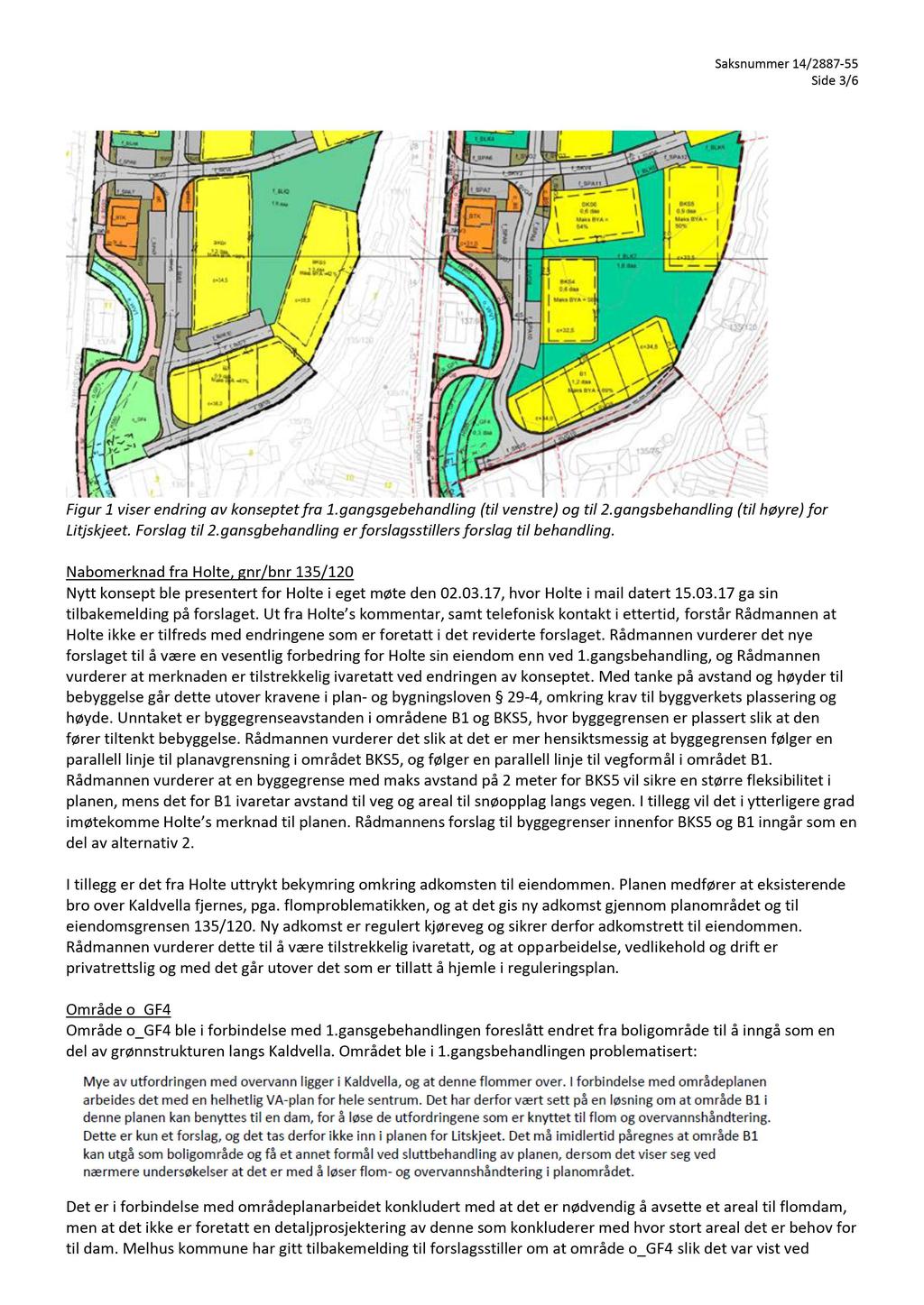 Side 3 / 6 Figur 1 viser endring av konseptet fra 1.gan g sgebehandling (til venstre) og til 2.gangsbehandling (til høyre) for Litjskjeet. Forslag til 2.