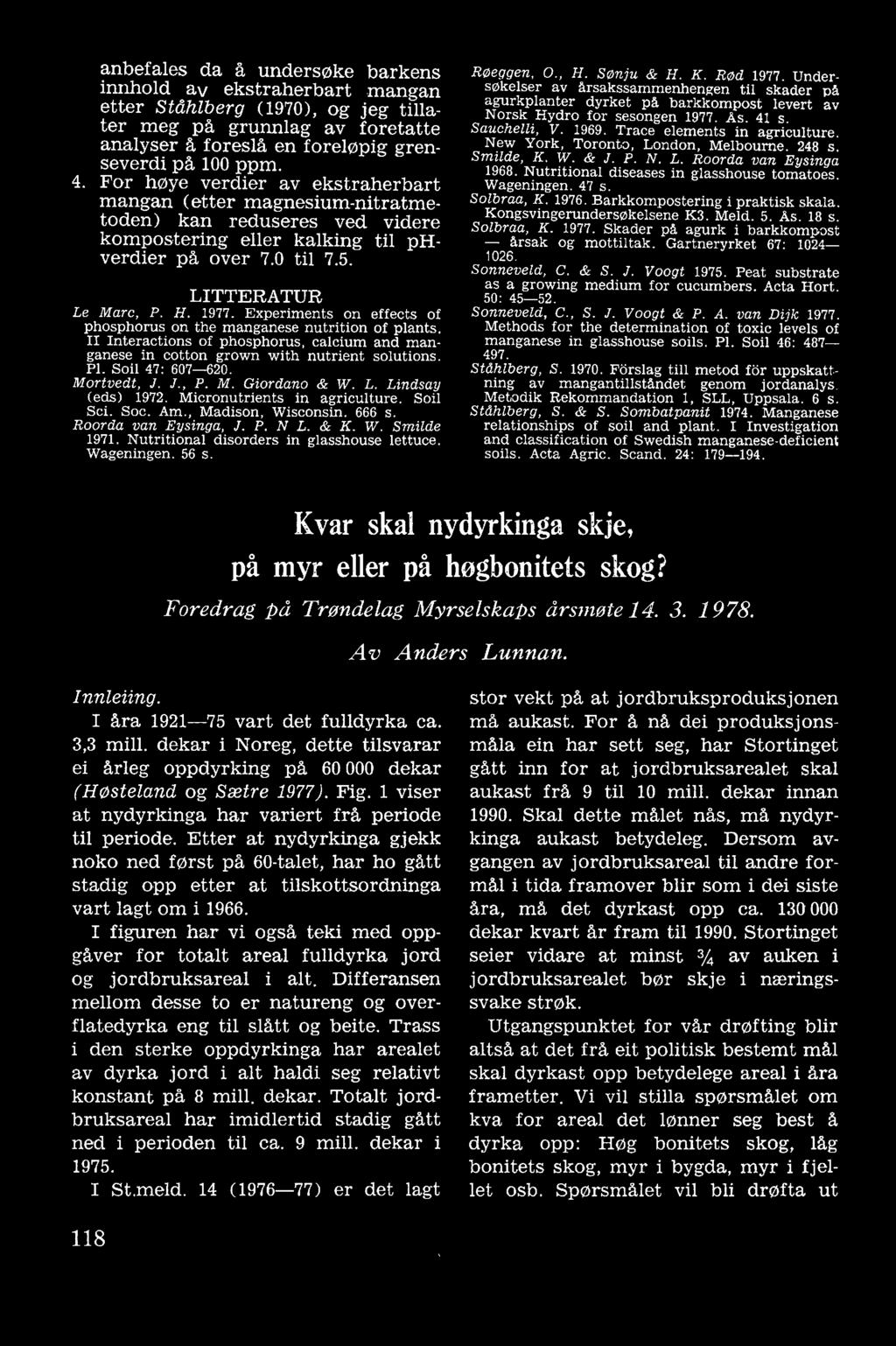 For høye verdier av ekstraherbart mangan ( etter magnesium-nitratmetoden) kan reduseres ved videre kompostering eller kalking til phverdier på over 7. til 7.5. LITTERATUR Le Mare, P. H. 1977.