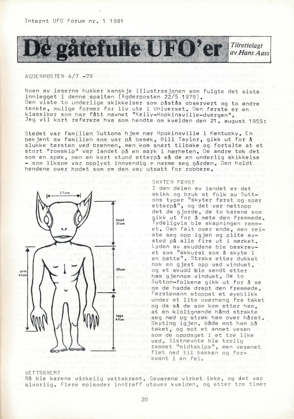 Internt UFO Fo rum nr. 1 1981 AG DER PO S TEN 4 / 7-79 Noe n av leserne husker kanskje illustrasjonen som fu l gte det siste innlegget i denne spalten (Agderposten 22/5 1 979).