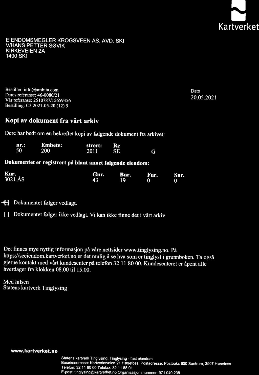 ! Kartverket EENDOMSMEGLER KROGSVEEN AS, AVD. SK V/HANS PETTER SØVK KRKEVEEN 2A 1400 skl Bestiller: info@ambita.