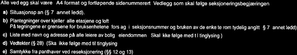 kient med at det er slraffbart å avgi eller benytle uriktig erklæring (straffeloven g 1S9 og g 190). 6.Tegninger m v Alle vedlegg skal være ia4 format og fortløpende sidenummerert.