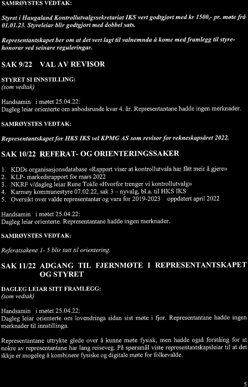 Styret i H augaland Kontrollutvalgssekretariat IKS vert godtgj ort m ed kr 1500,- p r. m ote f rå 01.01.23. S tyreleiar blir g odtgj ort med dobbel sats.