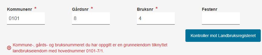 Kommune-, gårds- og bruksnummeret du har oppgitt er en grunneiendom tilknyttet landbrukseiendom med hovednummer {{hovednummer}}. Det er kun mulig å oppgi landbrukseiendom, ikke grunneiendom. soeknad.