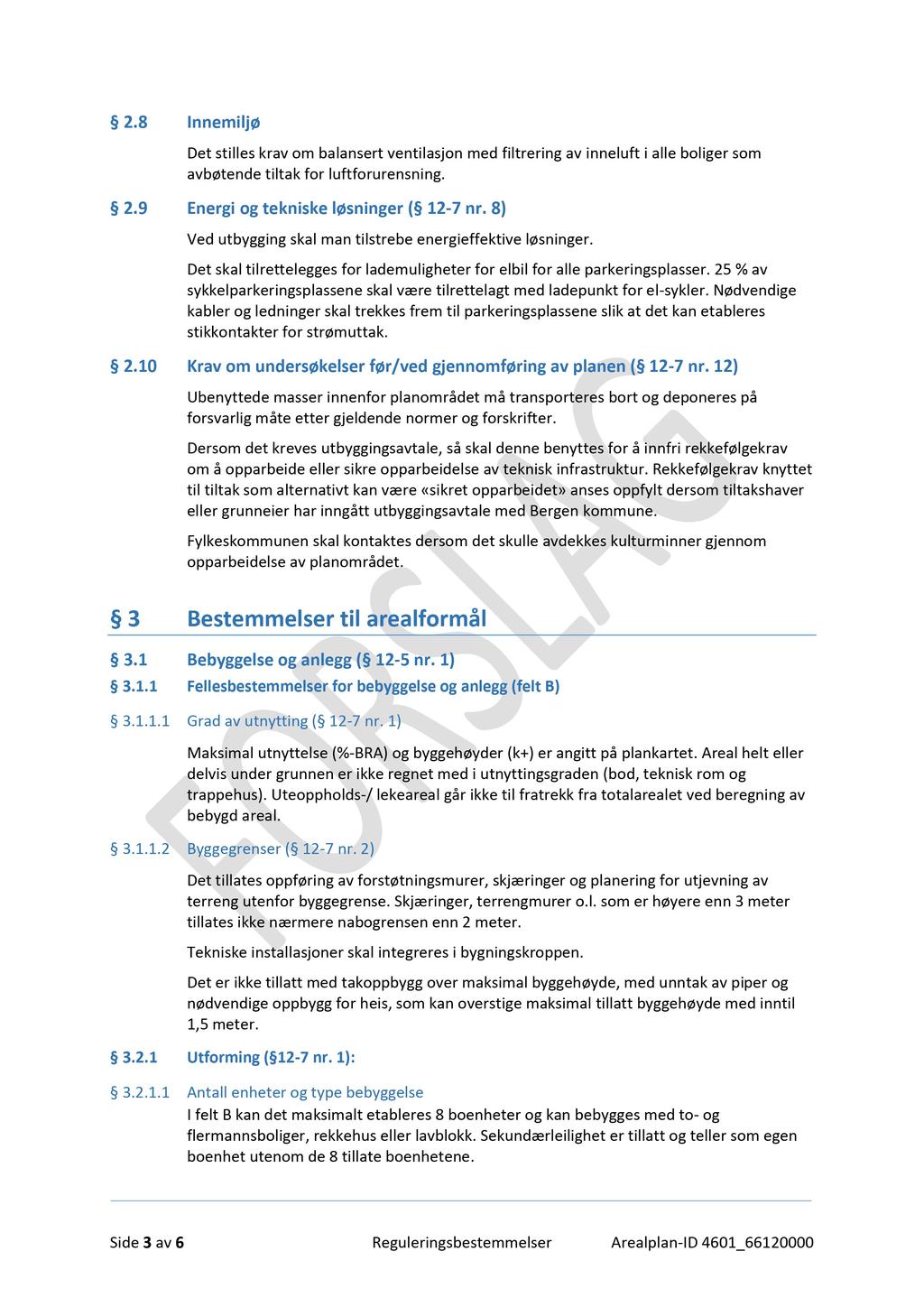 2.8 Innemiljø Det stilles krav om balansert ventilasjon med filtrering av inneluft i alle boliger som avbøtende tiltak for luftforurensning. 2.9 Energi og tekniske løsninger ( 12-7 nr.