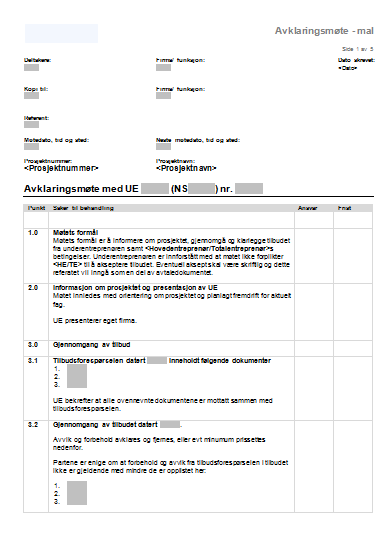 Mal - avklaringsmøte B1-B8 Avklaringsmøte inneholder følgende punkter: 1. Formål 2. Informasjon om prosjektet og presentasjon av UE 3. Gjennomgang av tilbudet 3.