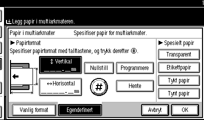 Kopiering Når du kopierer på papir i egendefinert format A Trykk på tasten {#}. B Trykk på [Egendefinert]. Når du kopierer på et spesielt papir A Trykk på tasten {#}.