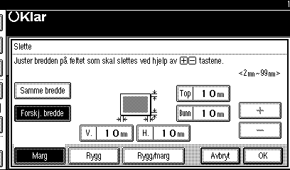 L original K original Hvis du vil endre angitt verdi, trykker du på [n] og [o] og angir den nye verdien. C Trykk på [OK]. Velge [Forskj.