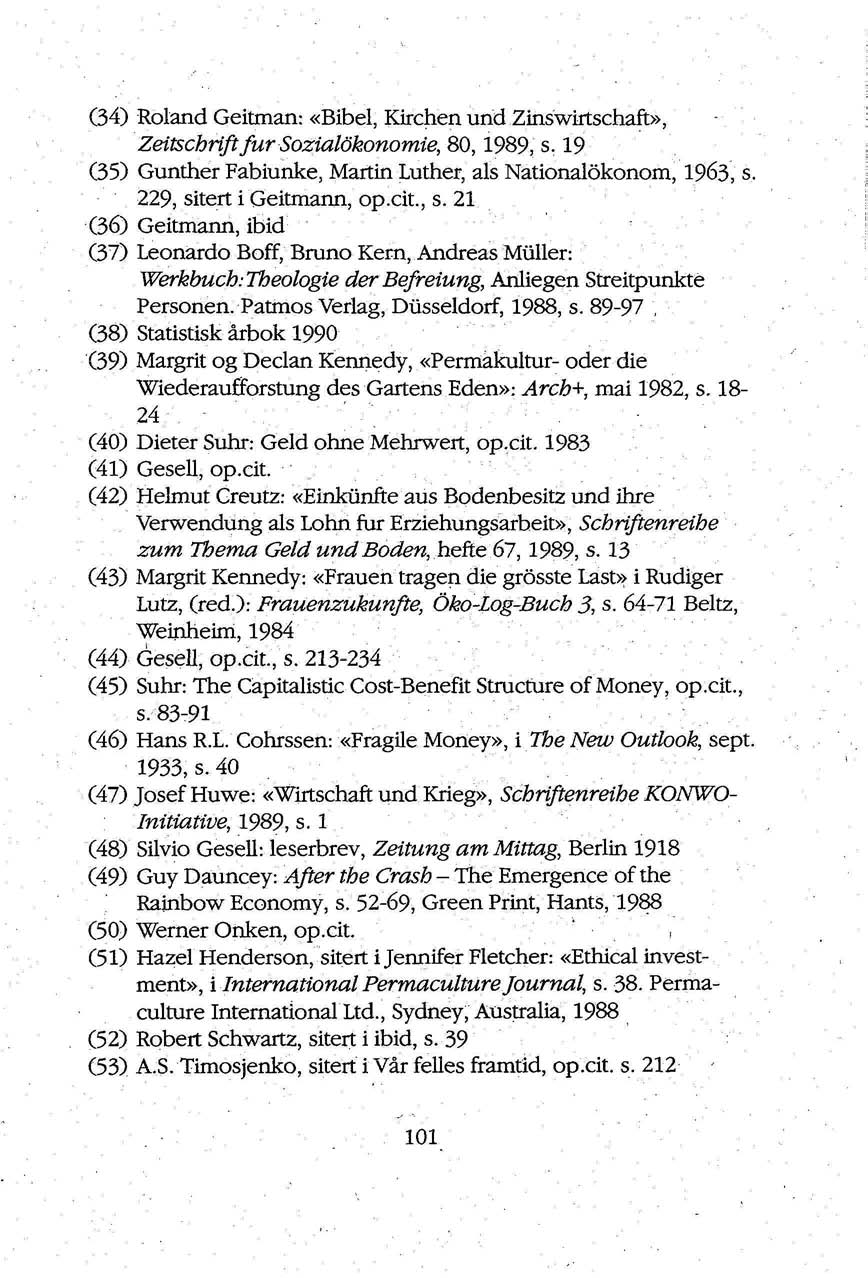 (34) Roland Geitman: «Bibel, Kirchen und Zinswirtschaft», Zettschrift fur Sozialökonomie, 80,1989, s. 19 (35) Gunther Fabiunke, Martin Luther, als Nationalökonom, 1963, s. 229, sitert i Geitmann, op.