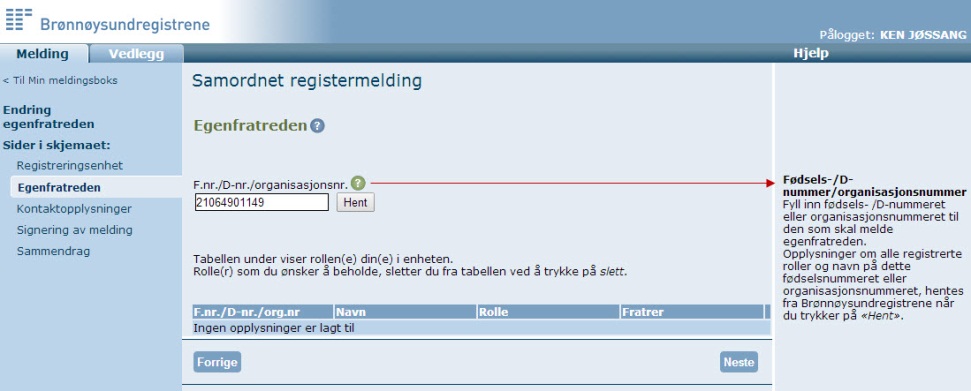 Melding om egenfratreden Også når du skal melde fratreden fra rolle(r) som er registrert i Enhets- eller Foretaksregisteret, bruker du samme framgangsmåte som beskrevet under punktet «Melding av