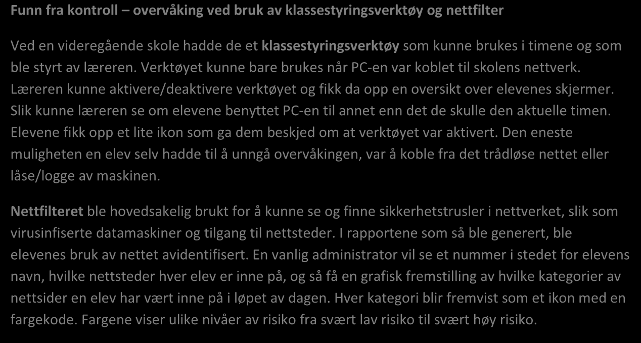 Det som er positivt er at det er lite overvåking av elevene ved skolene, bortsett fra under eksamen og ved gjennomføring av prøver for å forhindre fusk.