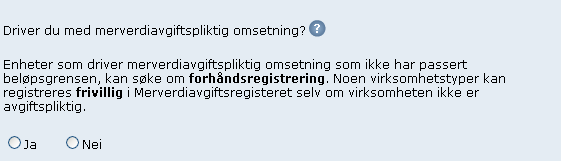 Beløpsgrensen er ikke passert / enheten har ikke omsetning som kommer inn under merverdiavgiftslovens bestemmelser Enheten skal registreres i Merverdiavgiftsregisteret først når beløpsgrensen er