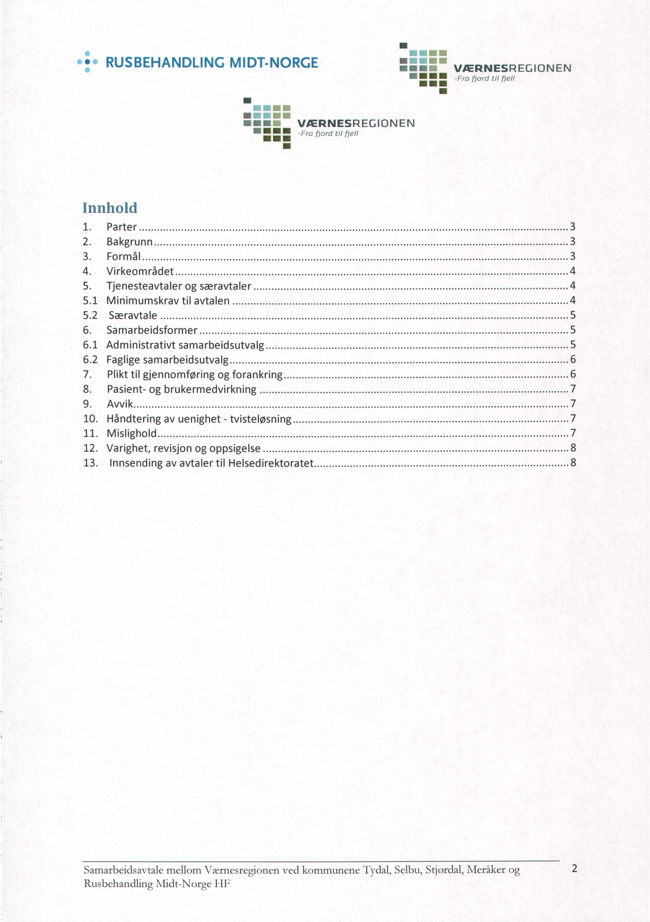 RUSBEHANDLING MIDT-NORGE ee u ev- WERNESREGIONEN 1000011101 -Fra bord til fiell Wein 111 11111016 WERNESREGIONEN 19011111110-Fra fiord til bell 101 Innhold Parter 3 Bakgrunn 3 Formål 3 Virkeområdet 4