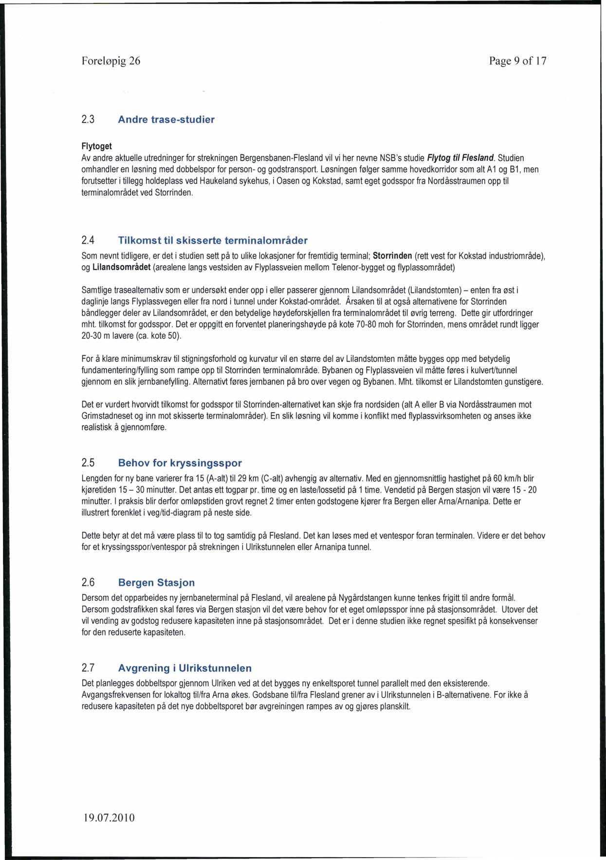 Foreløpig 26 Page 9 of 17 2.3 Andre trase-studier Flytoget Av andre aktuelle utredninger for strekningen Bergensbanen-Flesland vil vi her nevne NSB's studie Fly tog til Flesland.