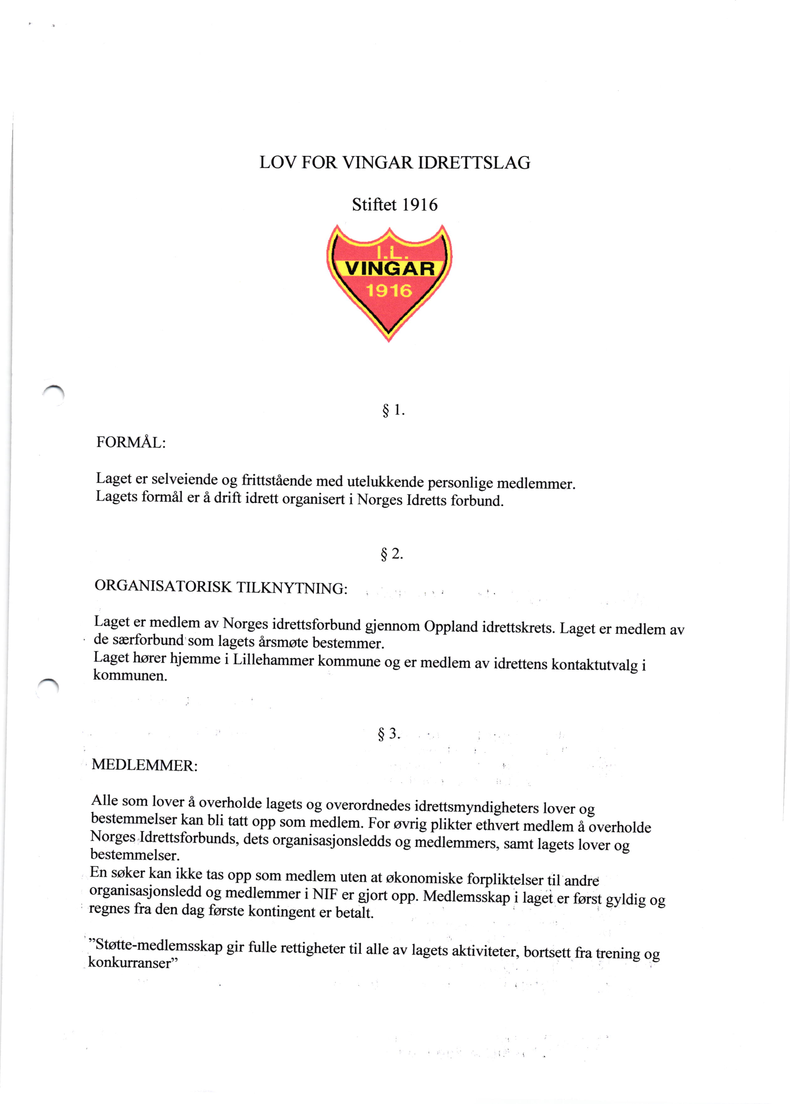 LOV FOR VINGAR IDRETTSLAG Stiftet 1916 $ 1. FORMAL: Laget er selveiende og frittstiende med utelukkende personlige medlemmer. Lagets formil er i drift idrett organisert i Norges Idretts forbund. $2.