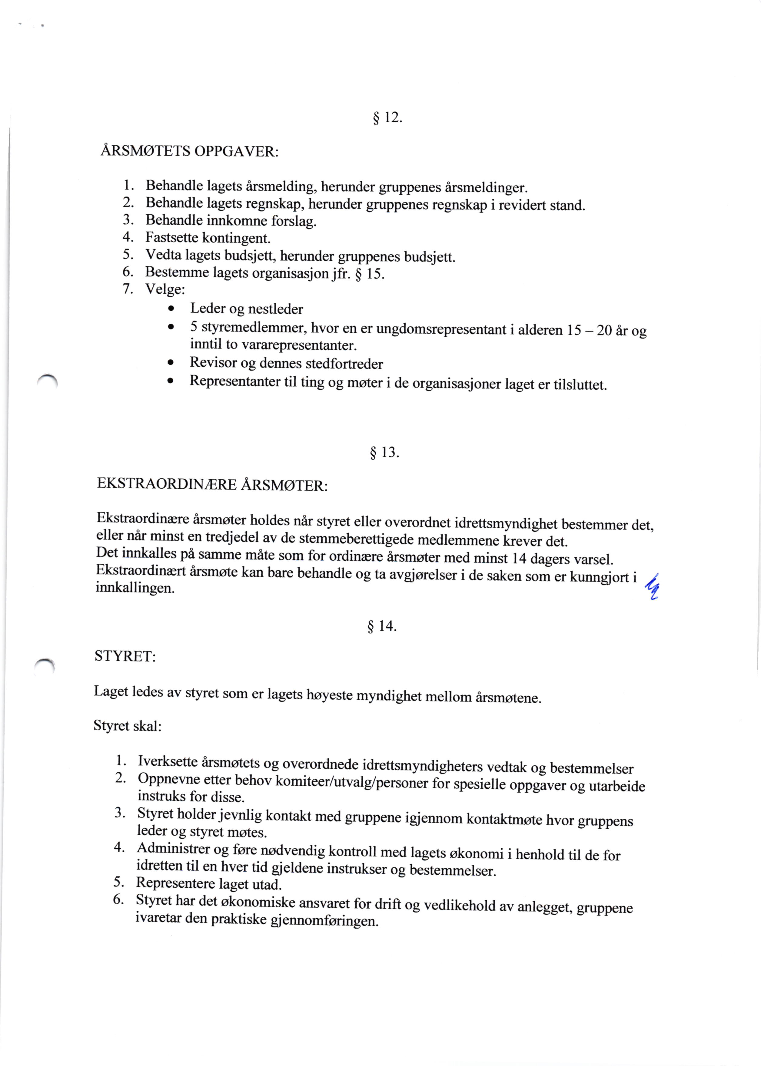 $ 12. AnsuorpTs oppgaver: 1. Behandle lagets irsmelding, herunder gruppenes irsmeldinger. 2. Behandle lagets regnskap, herunder gruppenes regnskap i revidert stand. 3. Behandle innkomne forslag. 4.