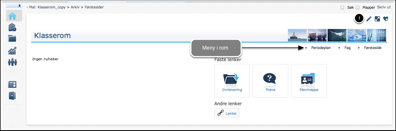 Endre meny i klasserom og fagrom Litt avhengig av hvilke mal som er valgt for ditt klasserom eller fagrom så kan forskjellige menyer forekomme.