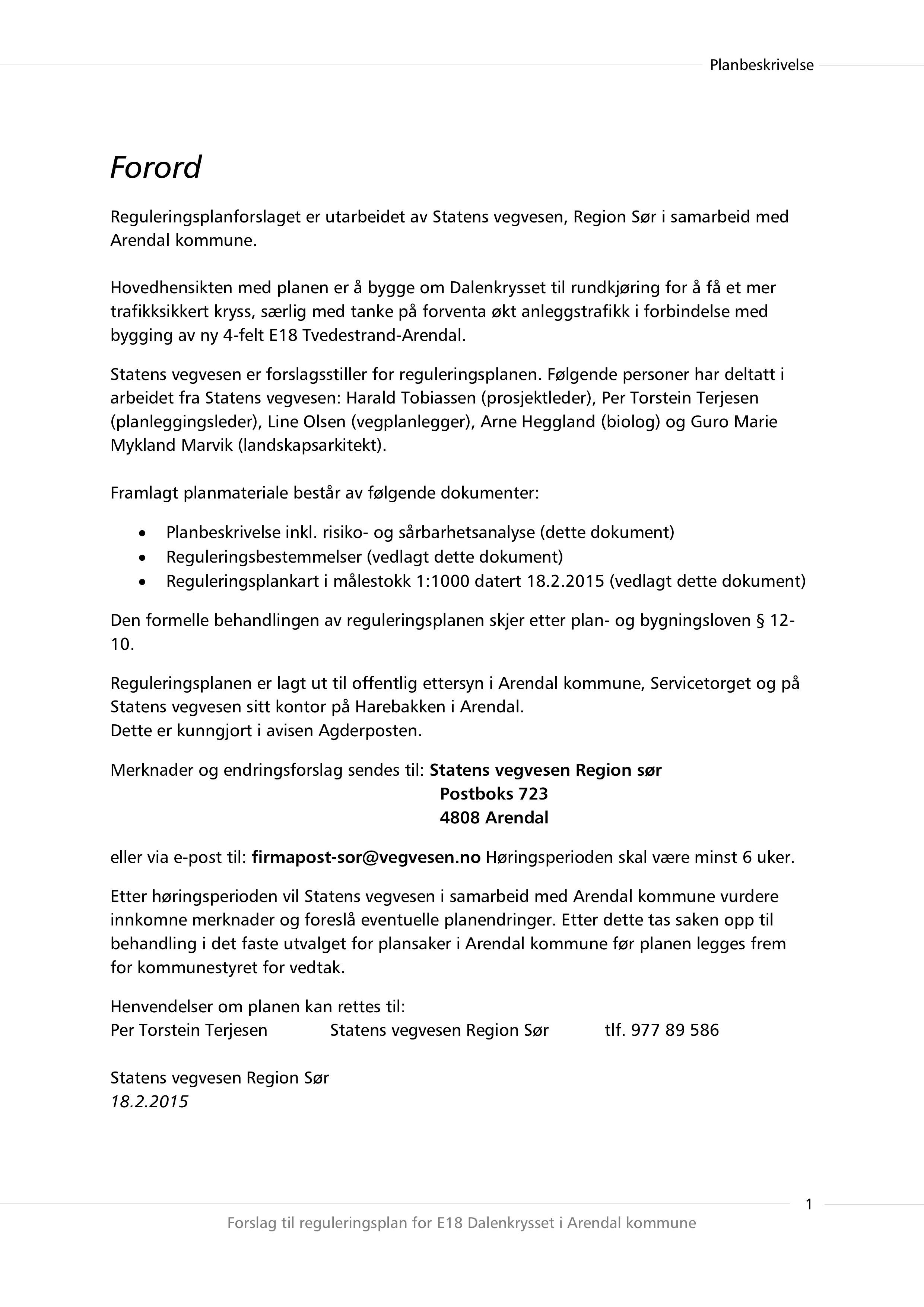 Forord Reguleringsplanforslaget er utarbeidet av Statens vegvesen, Region Sør i samarbeid med Arendal kommune.
