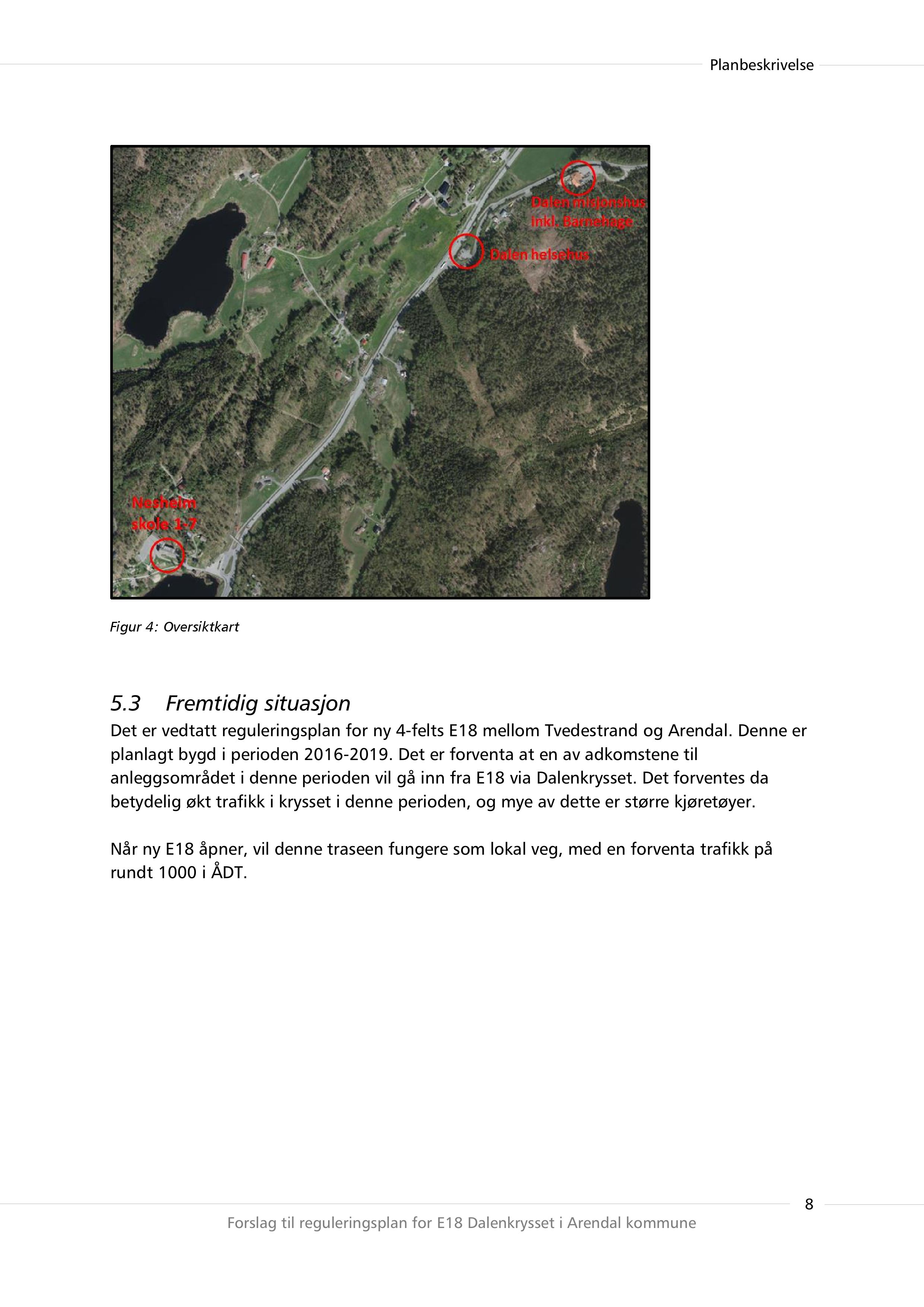 Figur 4: Oversiktkart 5.3 Fremtidig situasjon Det er vedtatt reguleringsplan for ny 4-felts E18 mellom Tvedestrand og Arendal. Denne er planlagt bygd i perioden 2016-2019.