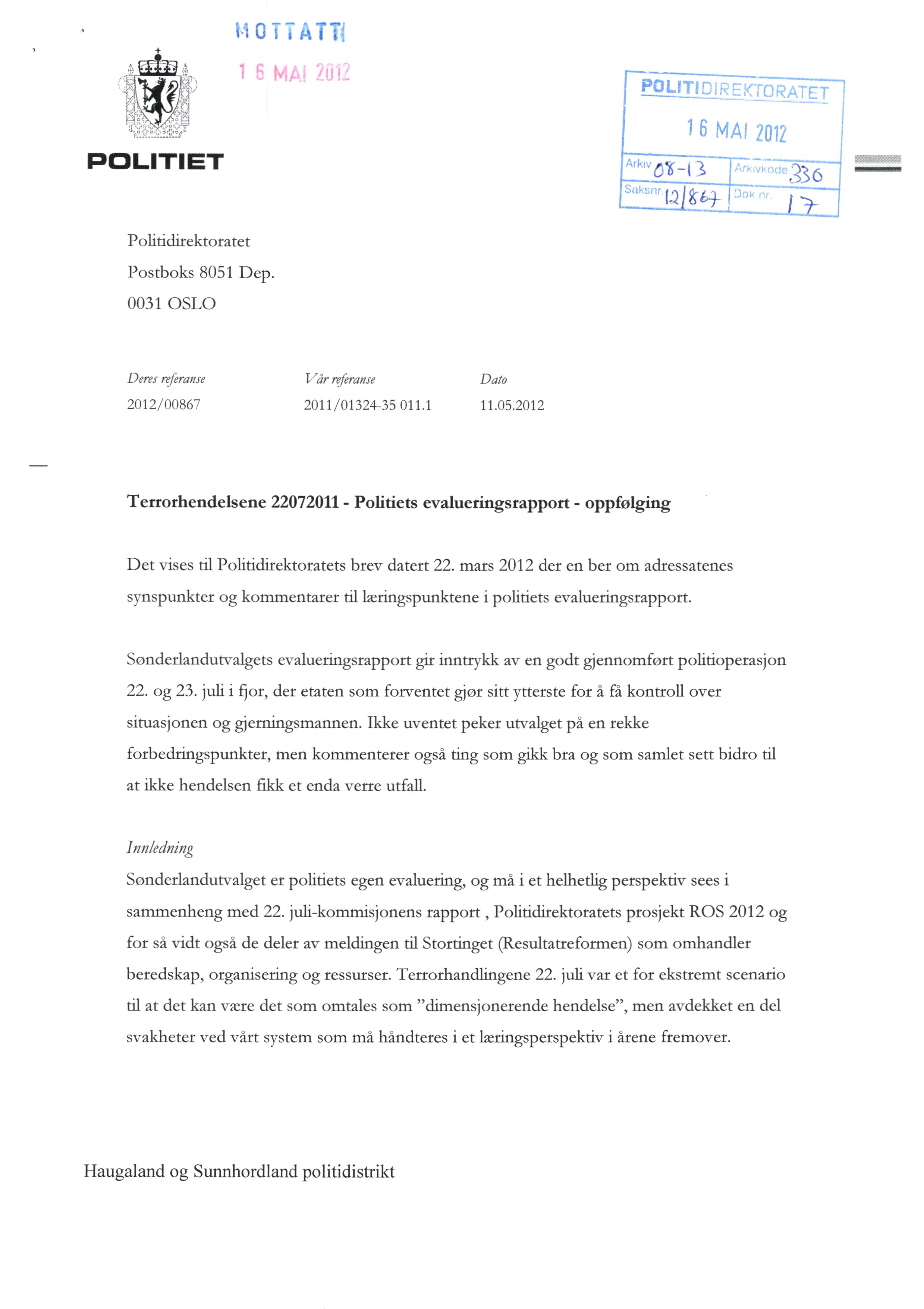 ; u POLITIET -)() mum ~; Politidirektoratet Postboks 8051 Dep. 0031 OSLO Deres referanse I cir refiranse 2012/00867 2011/01324-35 011.1 Dato 11.05.2012 Terrorhendelsene 22072011 - Politiets evalueringsrapport - oppfølging Det vises til Politidirektoratets brev datert 22.