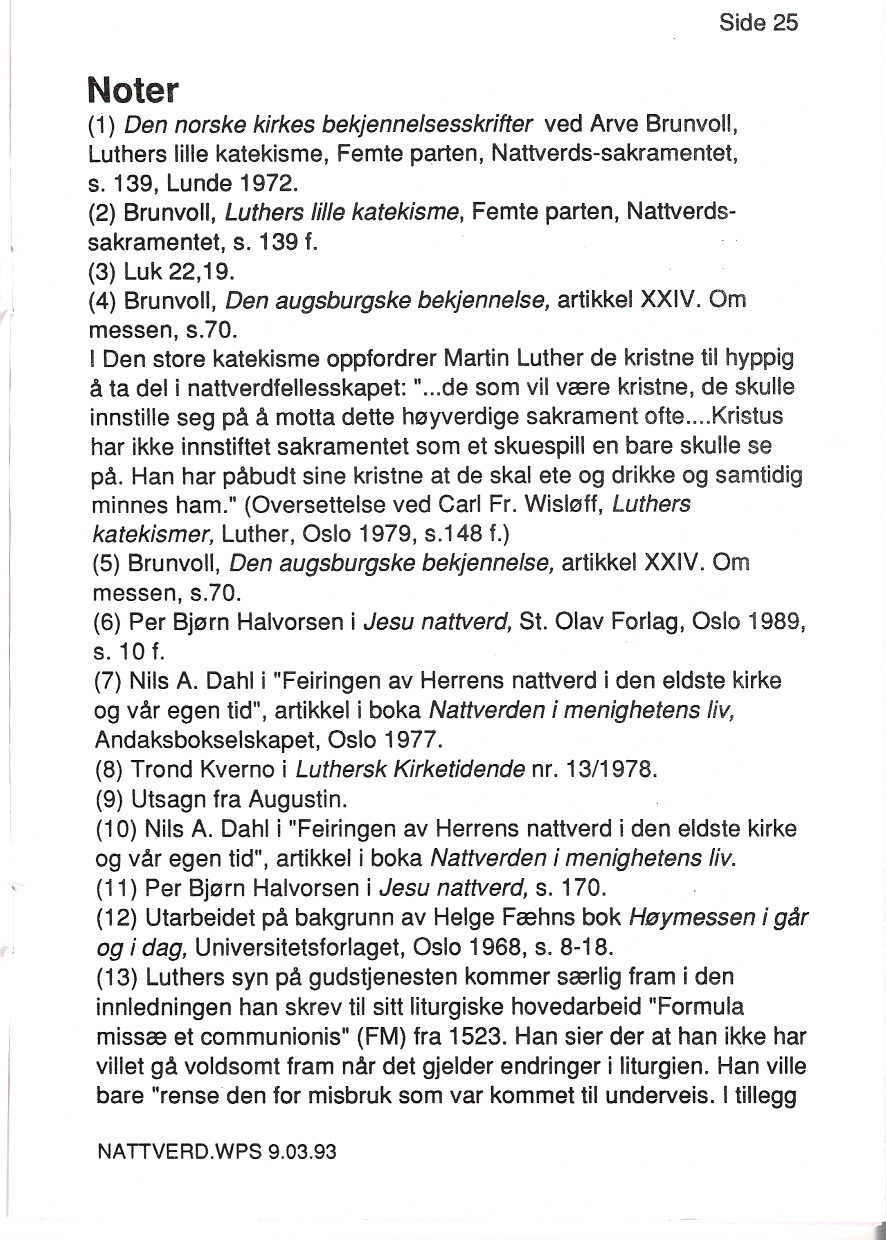 Side 25 Noter (1) Den norske kirkes bekjennelsesskrifter ved Arve Brunvoll, Luthers lille katekisme, Femte parten, Nattverds-sakramentet, s. 139, Lunde 1972.