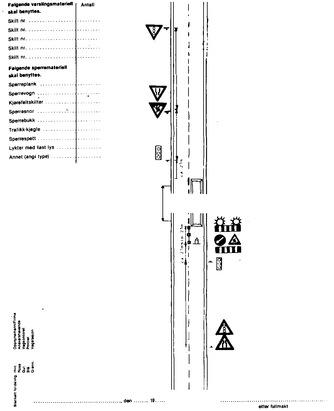 SKILTPLAN: - TOFELTSVEI Arbeid i gate vei:.. Adresse strekning:... Tidsrom for arbeidet; Fra og med (dato) kl.